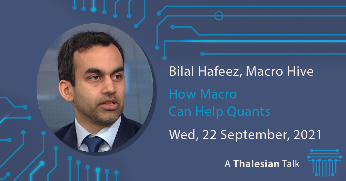 Bilal Hafeez (Macro Hive): How Macro Can Help Quants
