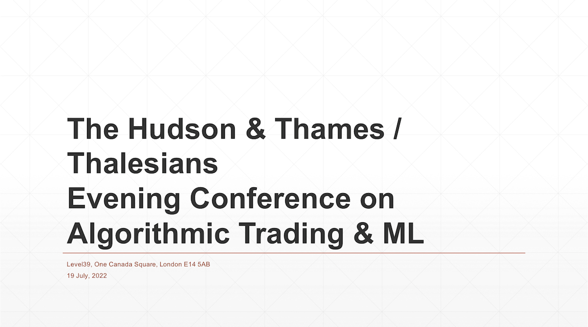 The Hudson & Thames / Thalesians Evening Conference on Algorithmic Trading & Machine Learning